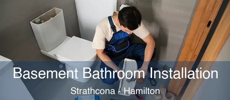 Basement Bathroom Installation Strathcona - Hamilton