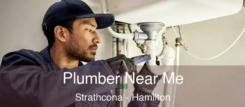 Plumber Near Me Strathcona - Hamilton