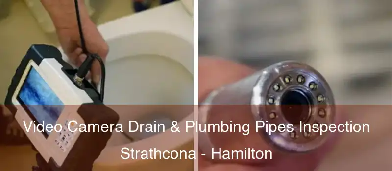 Video Camera Drain & Plumbing Pipes Inspection Strathcona - Hamilton
